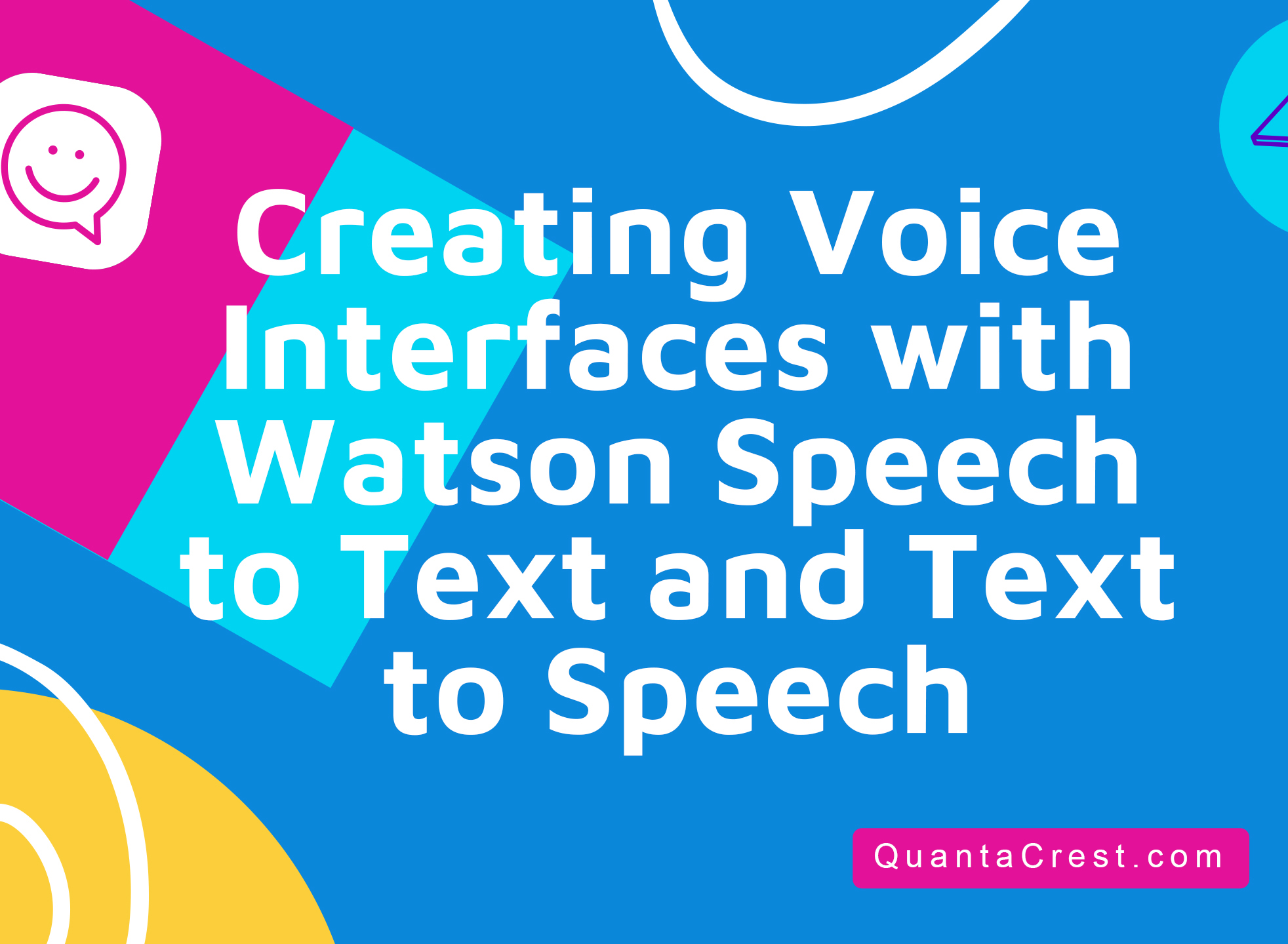 Creating Voice Interfaces with Watson Speech to Text and Text to Speech